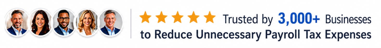 Trusted by 3,000+ businesses to reduce unnecessary payroll tax expenses